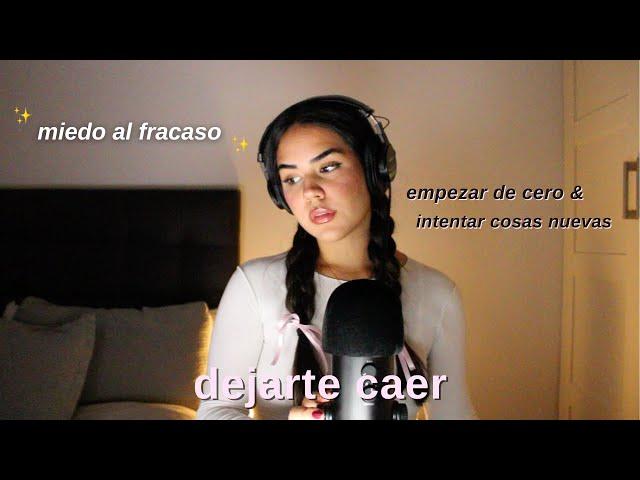 DEJARTE CAER: miedo al fracaso, empezar de cero, intentar algo nuevo -EP.22