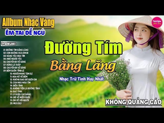 Đường Tím Bằng Lăng  LK Nhạc Vàng Xưa Hay Nhất Nhẹ Nhàng Sâu Lắng, Nghe Thử Một Lần Bạn Sẽ Nghiện