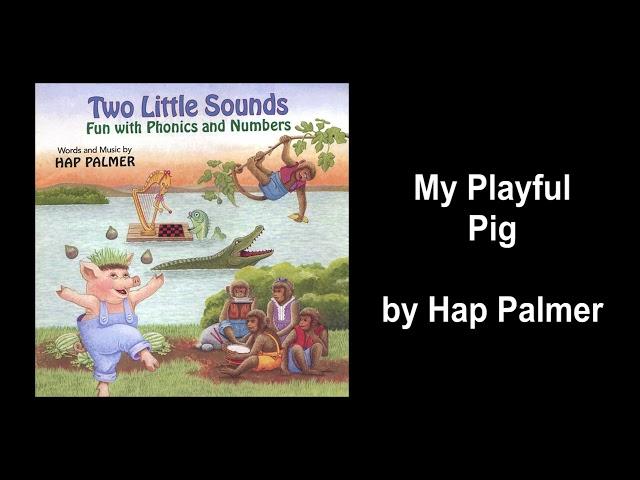 My Playful Pig -- Hap Palmer -- Two Little Sounds