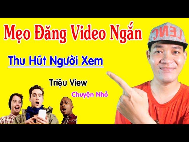 Cách Đăng Video Ngắn Lên Youtube Có Nhiều Lượt Xem - Lụm Tiền