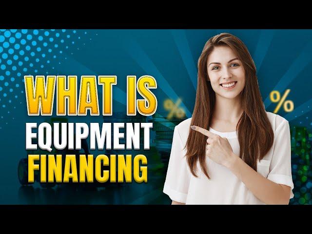 What Is Equipment Financing and Why Is It Important