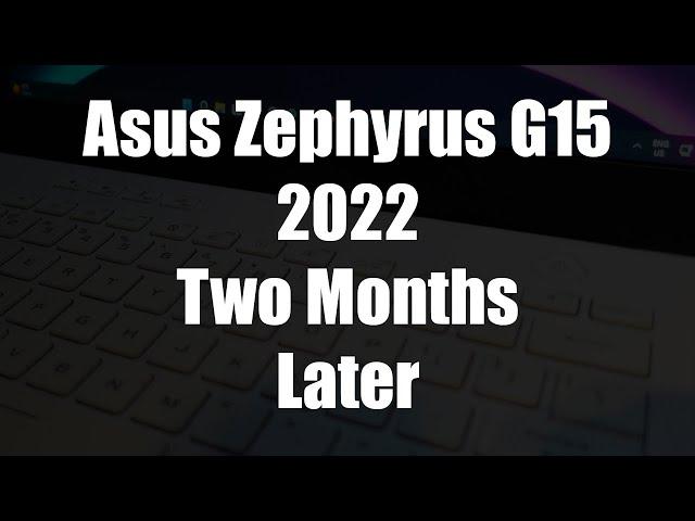 My experience with Asus Zephyrus G15 2022 - 2 Months Later