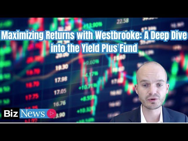 Maximising returns with Westbrooke: A deep dive into the Yield Plus fund