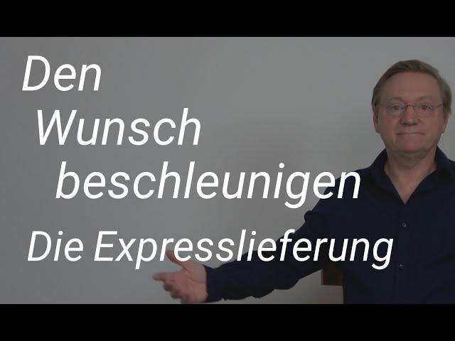 ... Den Wunsch beschleunigen - Die Expresslieferung