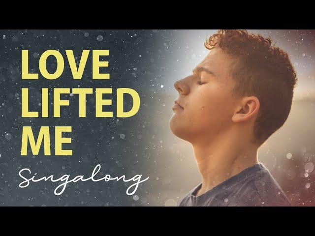 Love Lifted Me (By James Rowe) Singalong Song