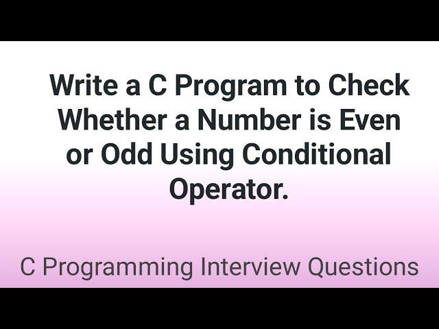 Write a C Program to Check Whether a Number is Even or Odd using Conditional Operator