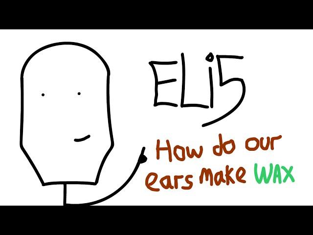 How/Why do we get ear wax? (Explain Like I'm Five)