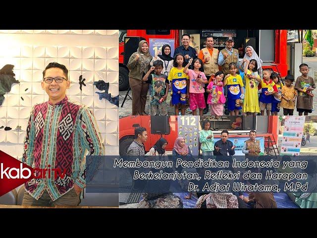 Membangun Pendidikan Indonesia yang Berkelanjutan, Refleksi dan Harapan Dr. Adjat Wiratama, M.Pd