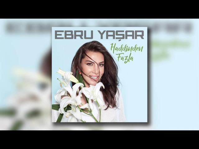 Ebru Yaşar - Haddinden Fazla