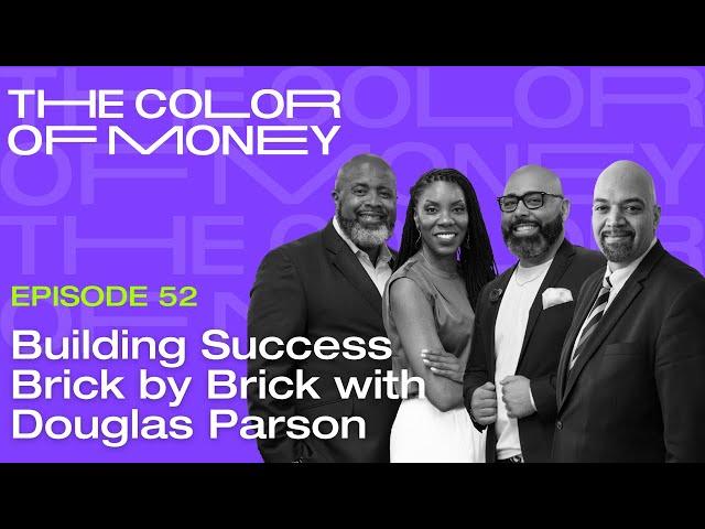 Building Success Brick by Brick with Doug Parson | The Color of Money PODCAST (EP. 52)