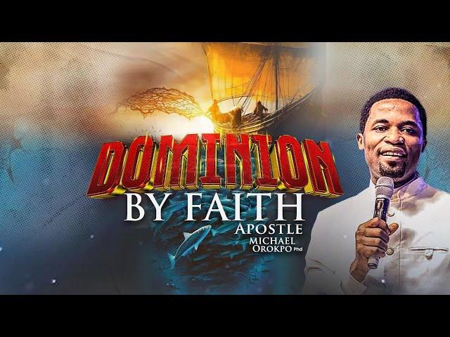 DOMINION BY FAITH | 04.02.2025 | APOSTLE MICHAEL OROKPO
