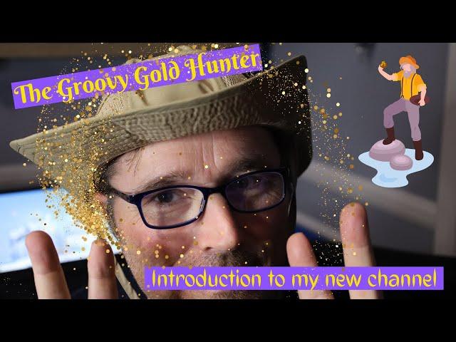 The Groovy Gold Hunter's Introduction to my new channel!