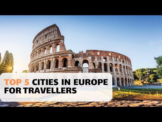 Uncover the 5 Best Cities in Europe: An Unmissable Adventure for Every Traveller!