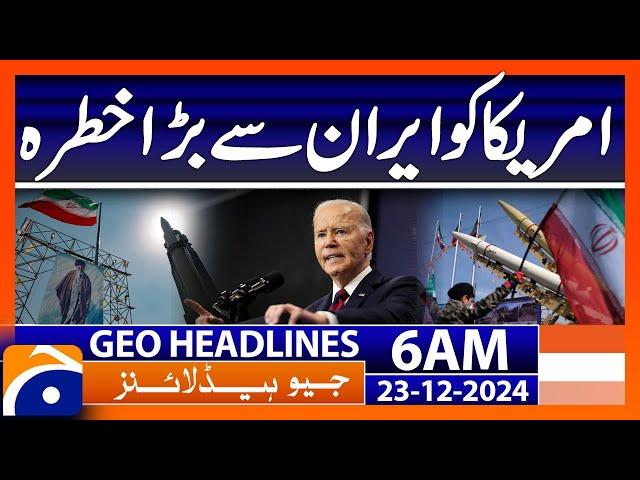 Iran is a big threat to America | Geo News 6 AM Headlines (23 Dec 2024)