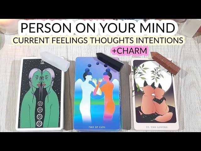 PICK• YOUR PERSON  CURRENT FEELINGS THOUGHTS & INTENTIONS FOR YOU  +CHARM TIMELESS