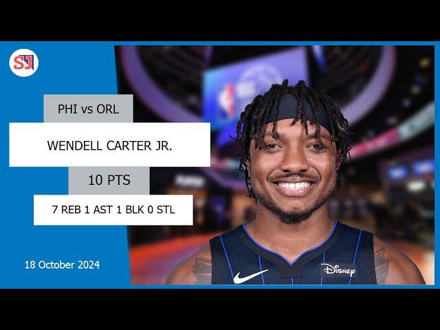 WENDELL CARTER JR. 10 PTS 7 REB 1 AST 1 BLK 0 STL | vs PHI 18 Oct 24-25 ORL Player Highlights