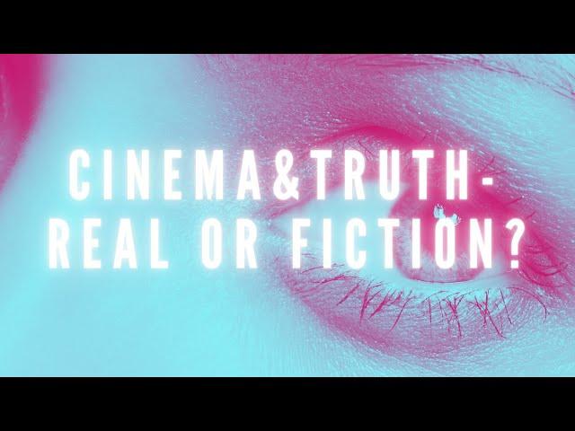 CINEMA AND TRUTH (PT 1) REAL OR FICTION?