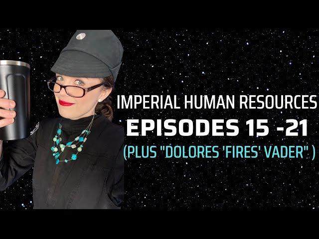 Imperial HR: Episodes 15-21 (with bonus "Dolores 'fires' Vader")