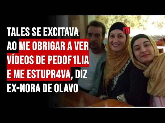 Tales se excitava ao me obrigar a ver vídeos de pedof1lia e me estupr4va, diz ex-nora de Olavo