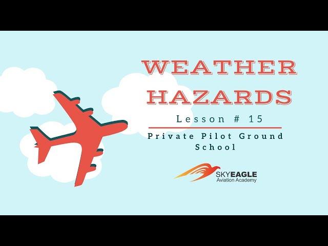 Lesson 15 | Weather Hazards | Private Pilot Ground School