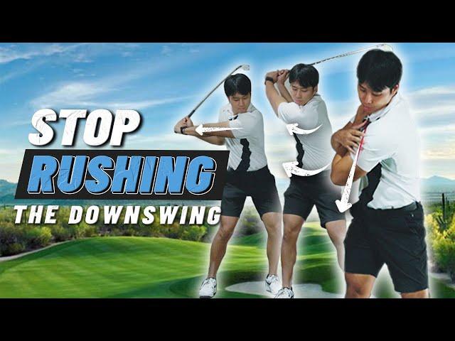 HOW TO STOP RUSHING YOUR DOWNSWING