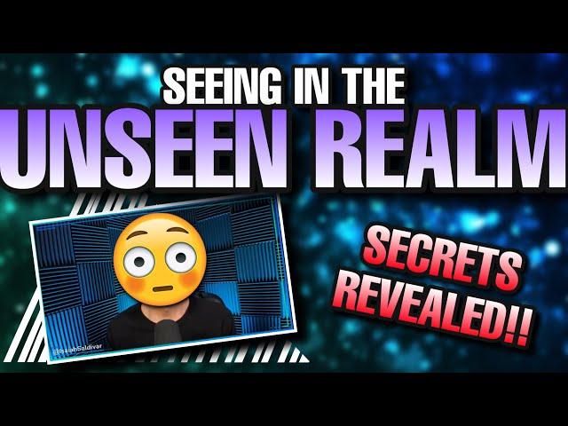 HOW TO SEE in the UNSEEN REALM