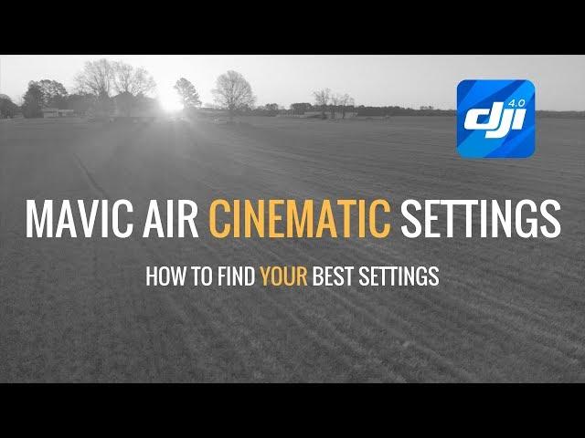 Mavic Air | Cinematic Settings | How To Find YOUR Best Settings