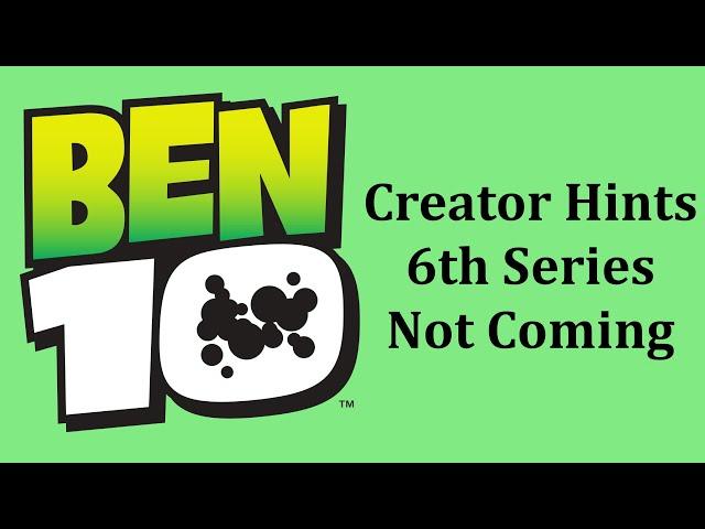 Creator Hints That The 6th Series Of Ben 10 Is No Longer Happening