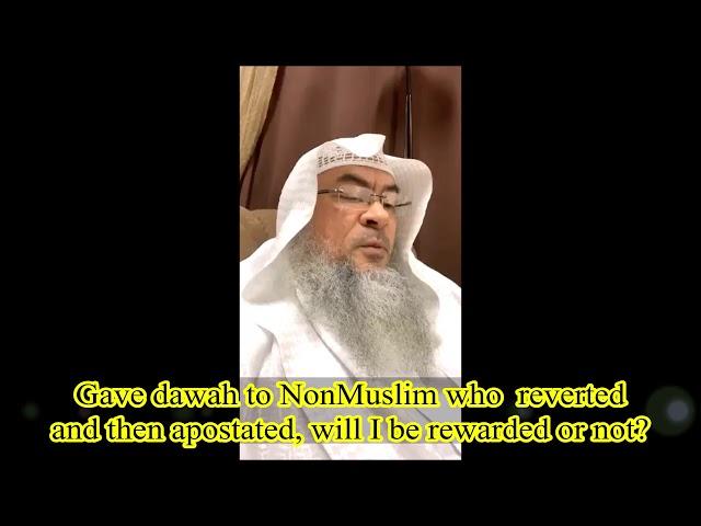Gave Dawah to Non-Muslim who reverted to Islam but then apostated, will I get reward or not Assimalh