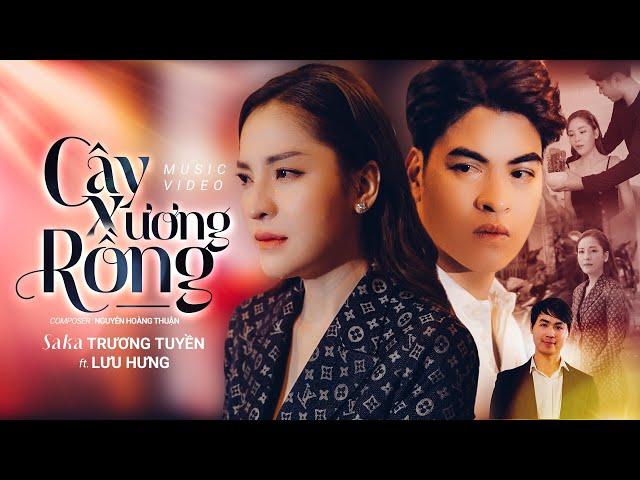 CÂY XƯƠNG RỒNG - SAKA TRƯƠNG TUYỀN x LƯU HƯNG | OFFICIAL MV- Không phải cứ yêu hết lòng sẽ hạnh phúc