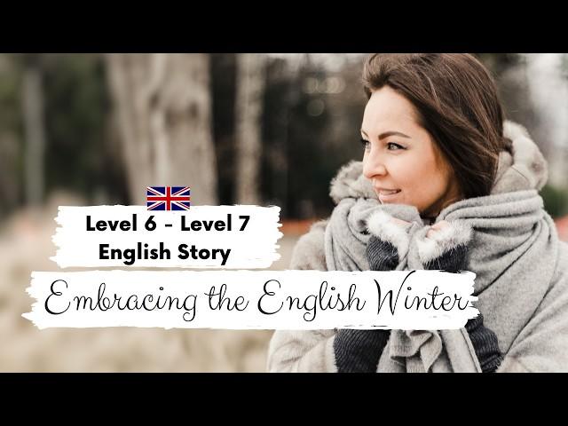 ADVANCED ENGLISH STORY Embracing the English WinterC1  | Level 6 - 7 | English Listening Practice