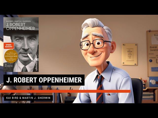 J. Robert Oppenheimer - Kai Bird & Martin J. Sherwin | Zusammenfassung | 30min1Buch