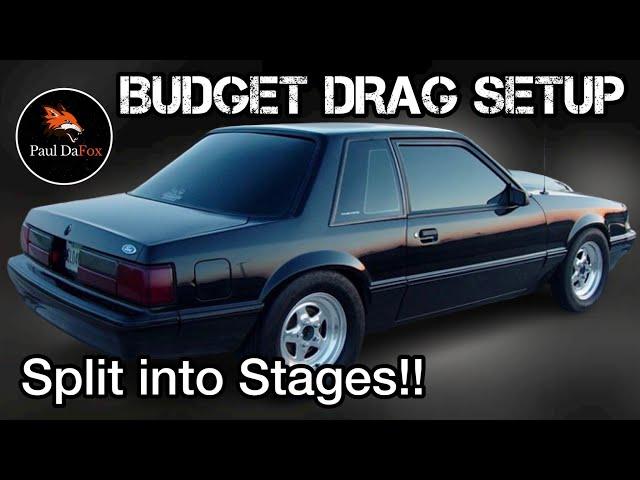 Budget FOXBODY Drag Setup - Split up into Stages!! 