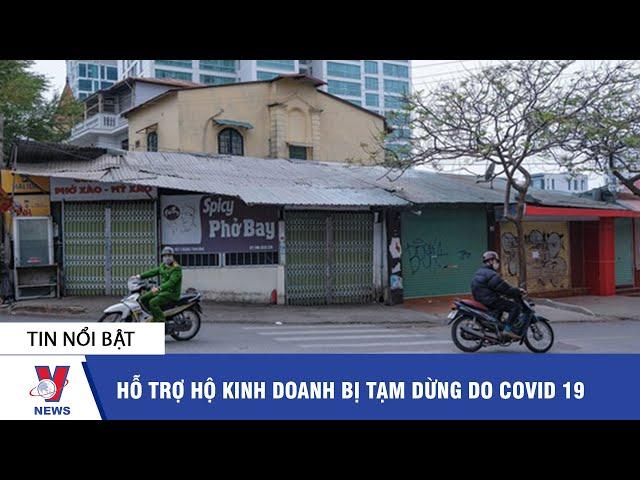 Tin tức kinh doanh: Hỗ trợ hộ kinh doanh bị tạm dừng do COVID-19 - VNEWS