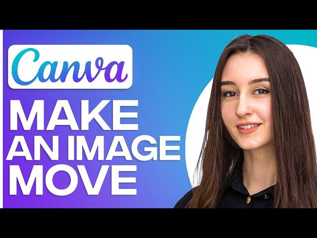 How To Make An Image Move In Canva (Quick Guide)