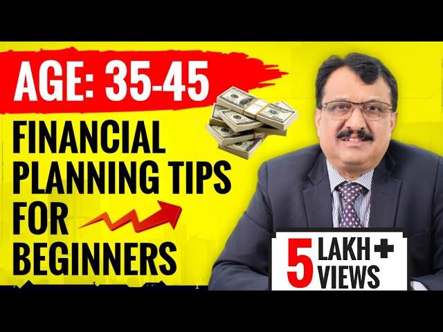 FINANCIAL PLANNING TIPS FOR BEGINNERS - AGE GROUP 35 TO 45