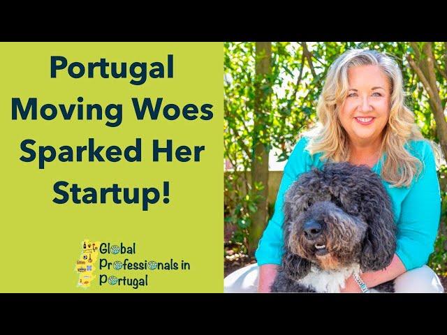 Portugal Moving Woes Sparked Her Startup! - Global Professionals In Portugal - Episode 11