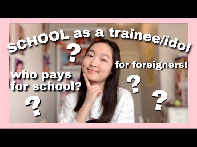 EVERYTHING you need to know about SCHOOL as a trainee/idol - Foreigners, Who pays for school fees?