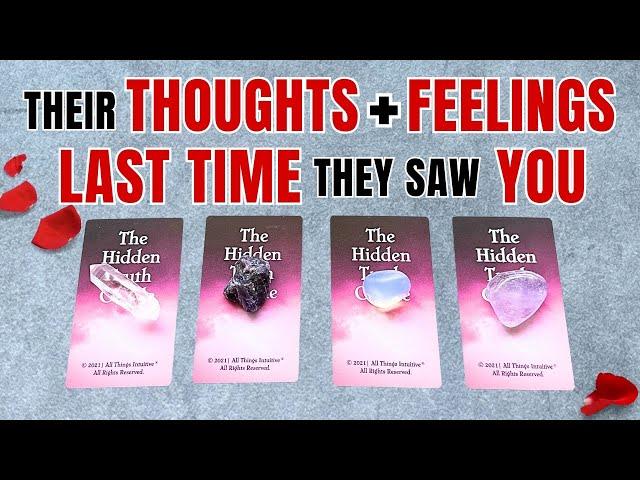 What they *REALLY* FELT the LAST TIME they SAW you Pick a Card Timeless love reading 