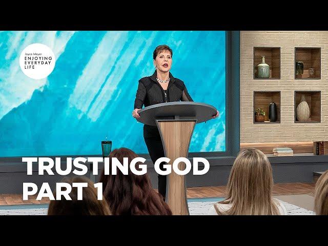 Trusting God - Pt 1 | Enjoying Everyday Life | Joyce Meyer