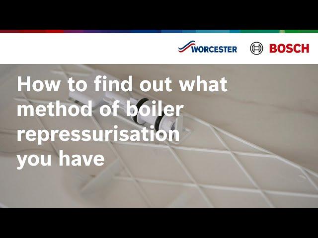 How to find out what method of boiler repressurisation you have | Worcester Bosch