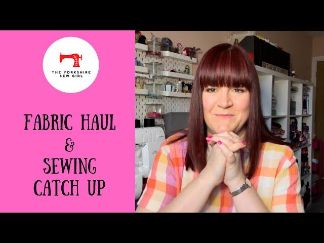 Fabric Haul & Sewing Catch Up