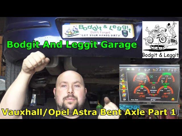Vauxhall/Opel Astra Bent Axle Part 1 Bodgit And Leggit Garage