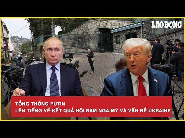 Tổng thống Putin chính thức lên tiếng về kết quả hội đàm Nga - Mỹ và vấn đề Ukraine | BLĐ