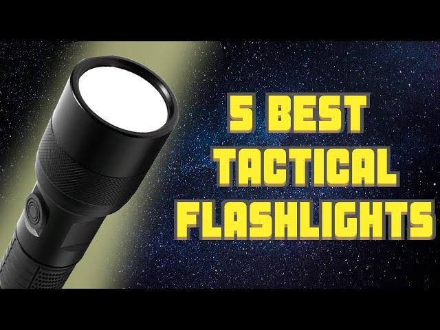 5 Best Tactical Flashlights: That Won’t Let You Down! 