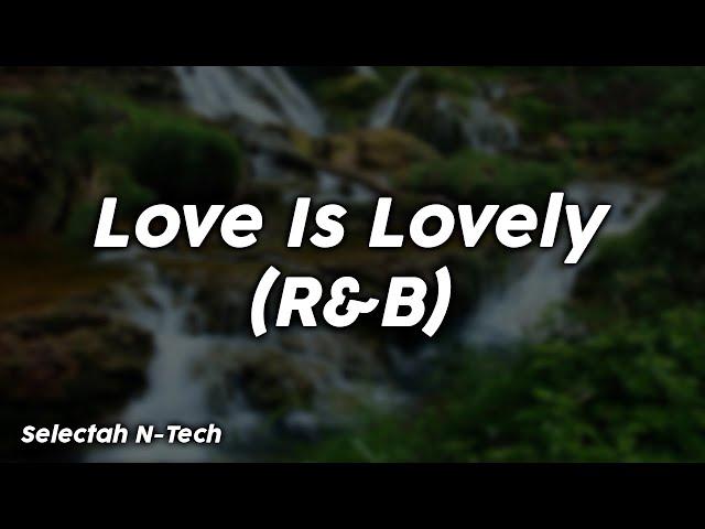 Love Is Lovely (R&B) - Selectah N-Tech