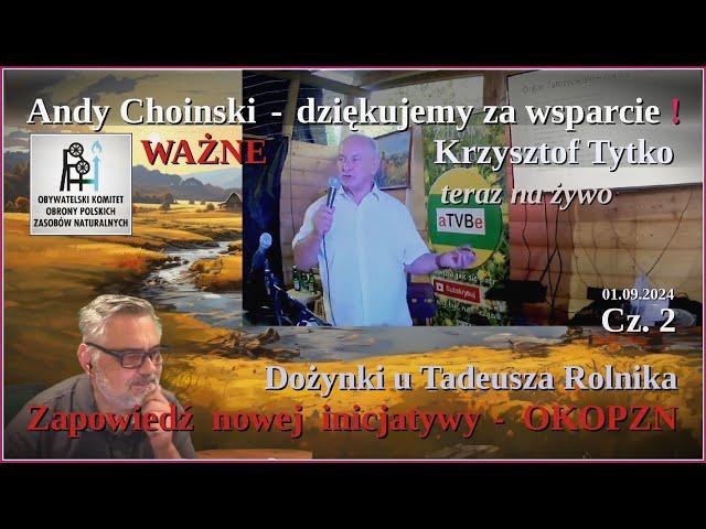 WAŻNE ️ Krzysztof Tytko OKOPZN teraz na żywo️ Dożynki u Tadeusza Rolnika  01.09.2024 cz. 2