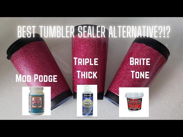 Tumbler Sealing Options - Mod Podge  Vs Triple Thick vs Brite Tone I Period Six Designs