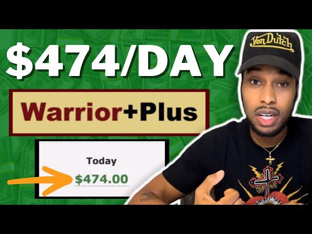 How To Make Money With Warrior Plus | Warrior Plus Affiliate Marketing For Beginners ($474/Day)