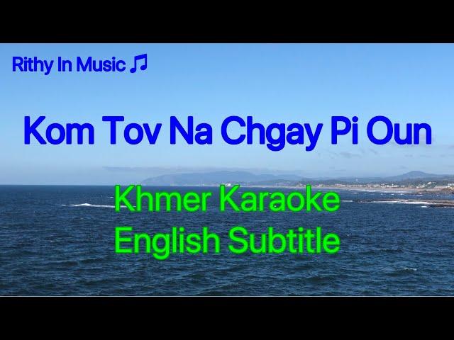 KomTov Na Chgay Pi Oun, Khmer Karaoke, English Subtitle